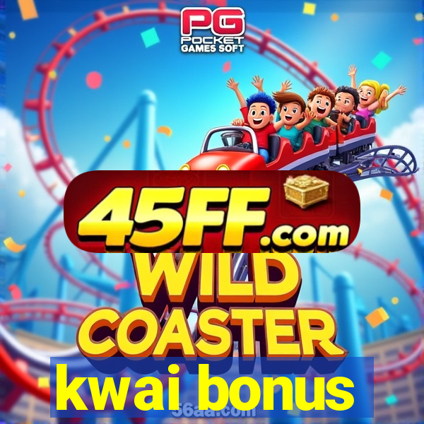 kwai bonus